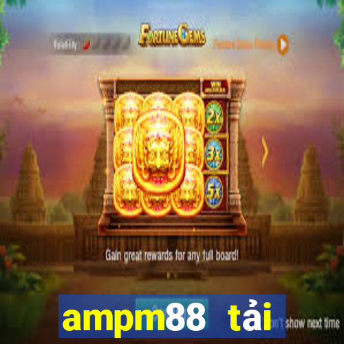 ampm88 tải xuống app