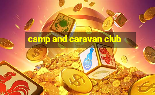 camp and caravan club