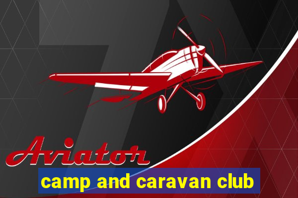 camp and caravan club