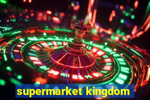 supermarket kingdom