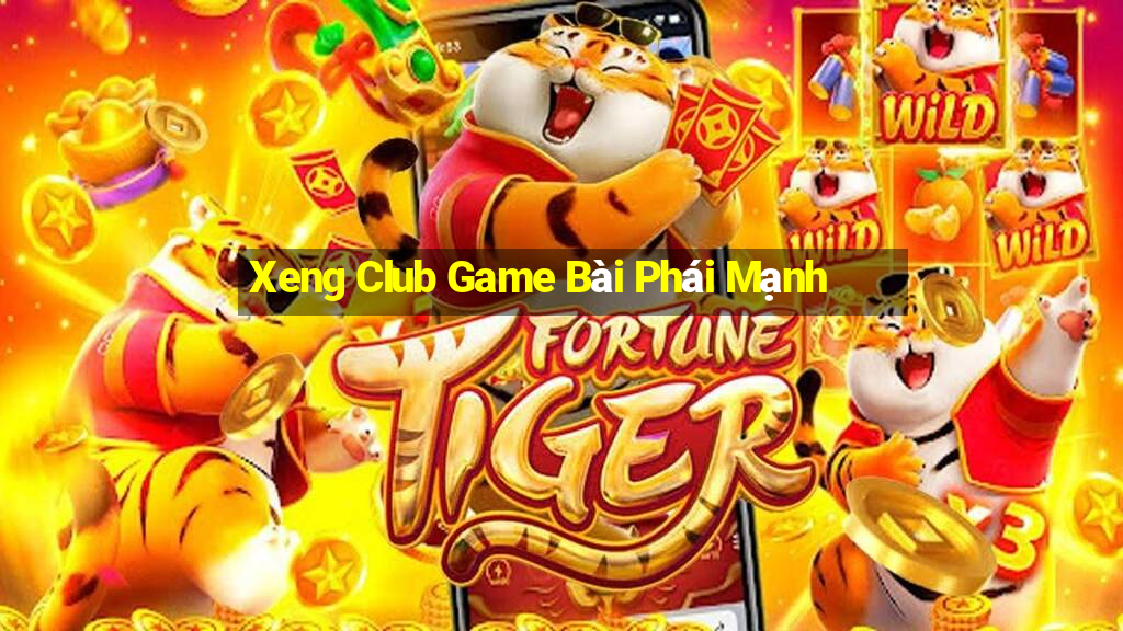 Xeng Club Game Bài Phái Mạnh