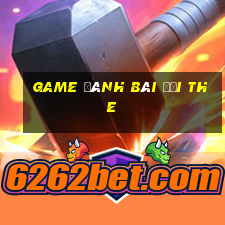 game đánh bài đổi the