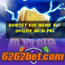 Bomtet Vin Game Bài Online Miễn Phí