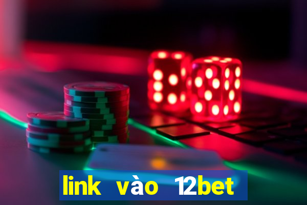 link vào 12bet mới nhất khi 12bet com bị chặn