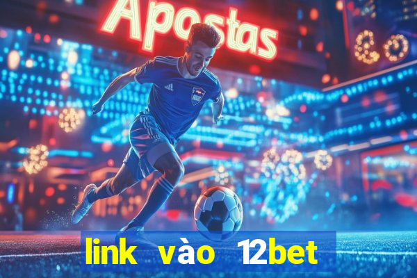 link vào 12bet mới nhất khi 12bet com bị chặn