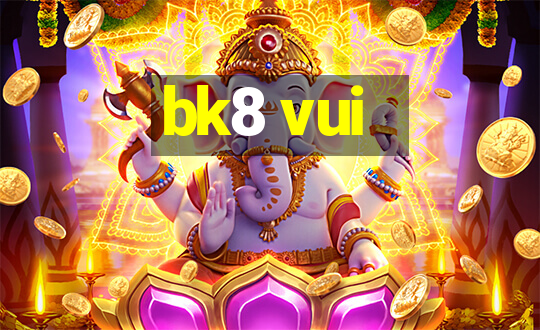 bk8 vui