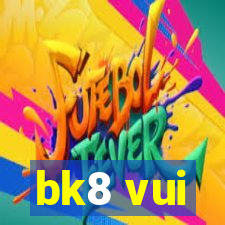 bk8 vui