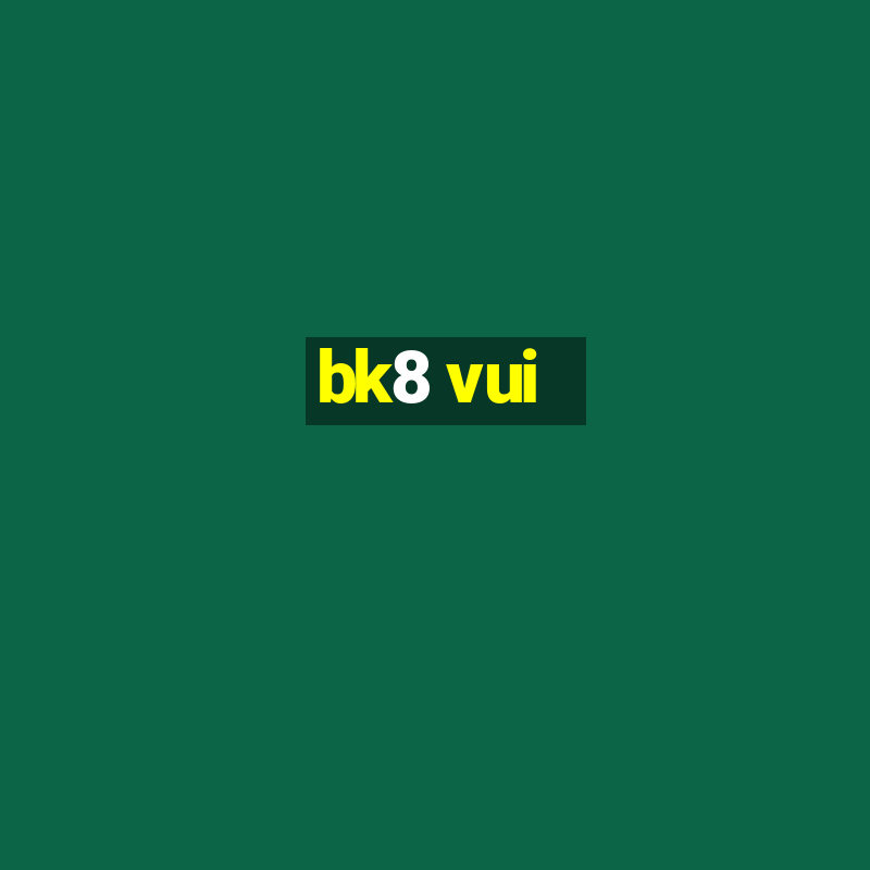 bk8 vui