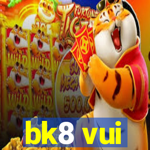 bk8 vui