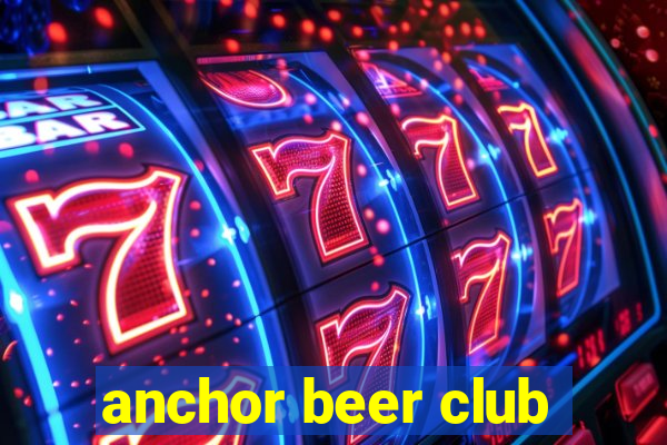 anchor beer club