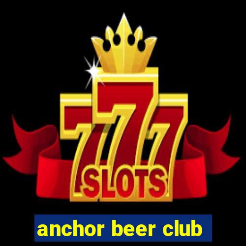 anchor beer club