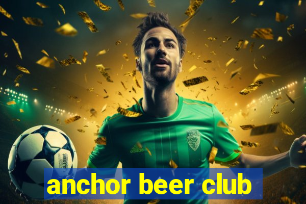 anchor beer club