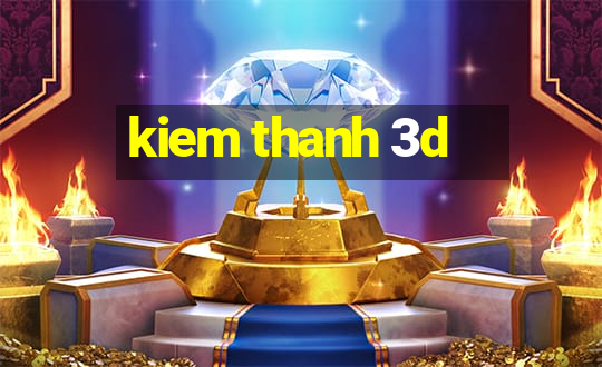 kiem thanh 3d