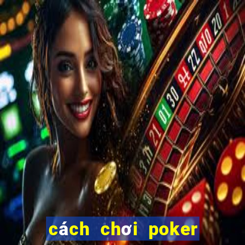 cách chơi poker trên kubet