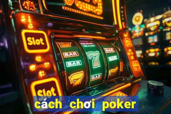 cách chơi poker trên kubet