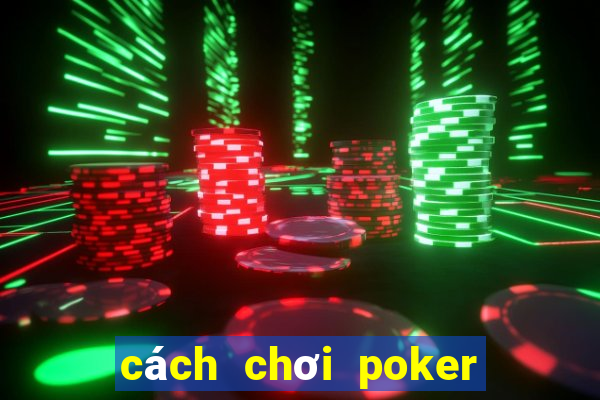 cách chơi poker trên kubet