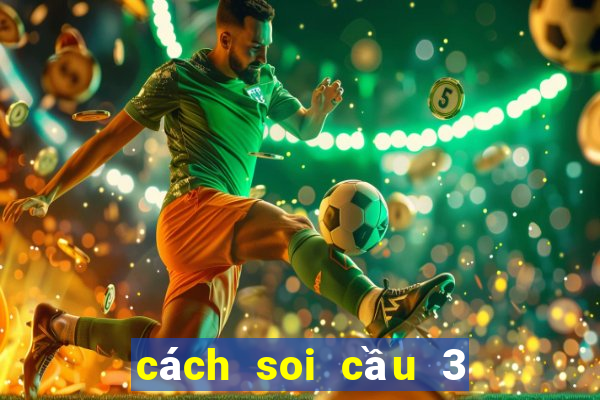 cách soi cầu 3 càng miền bắc