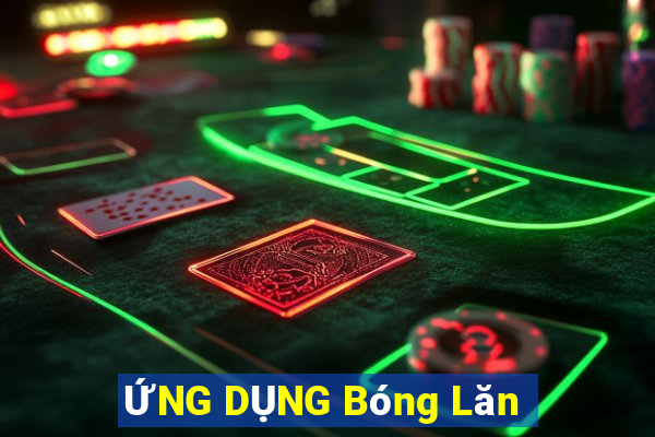 ỨNG DỤNG Bóng Lăn