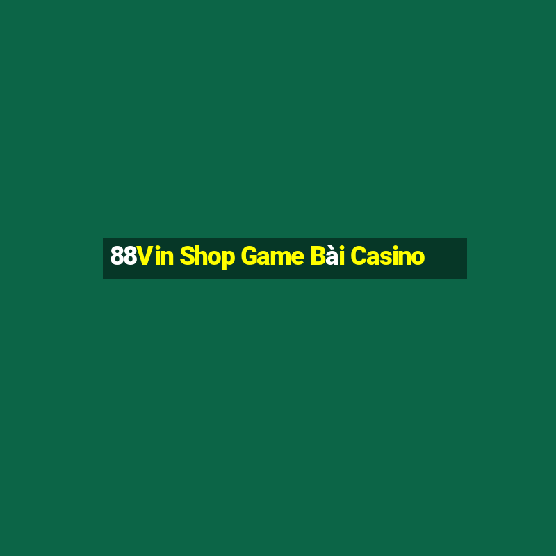 88Vin Shop Game Bài Casino