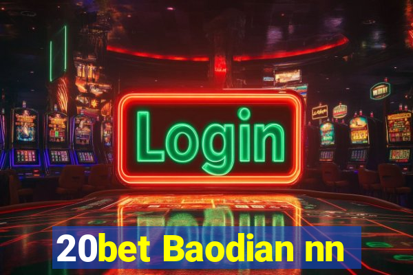 20bet Baodian nn