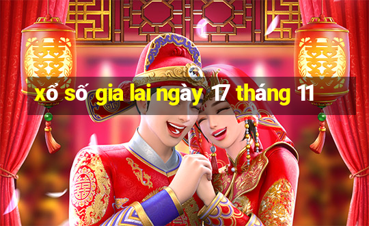 xổ số gia lai ngày 17 tháng 11