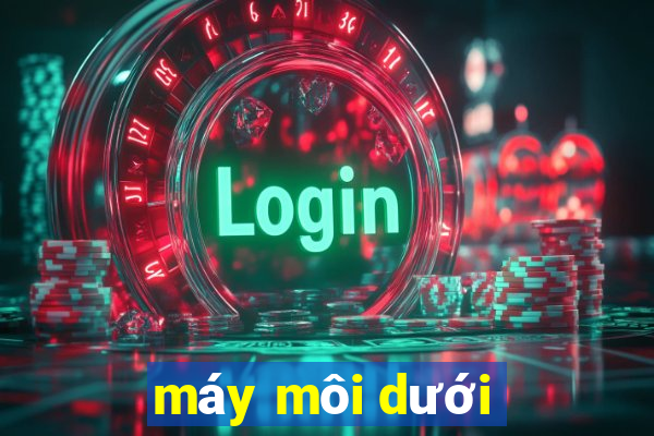 máy môi dưới