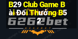 B29 Club Game Bài Đổi Thưởng B52