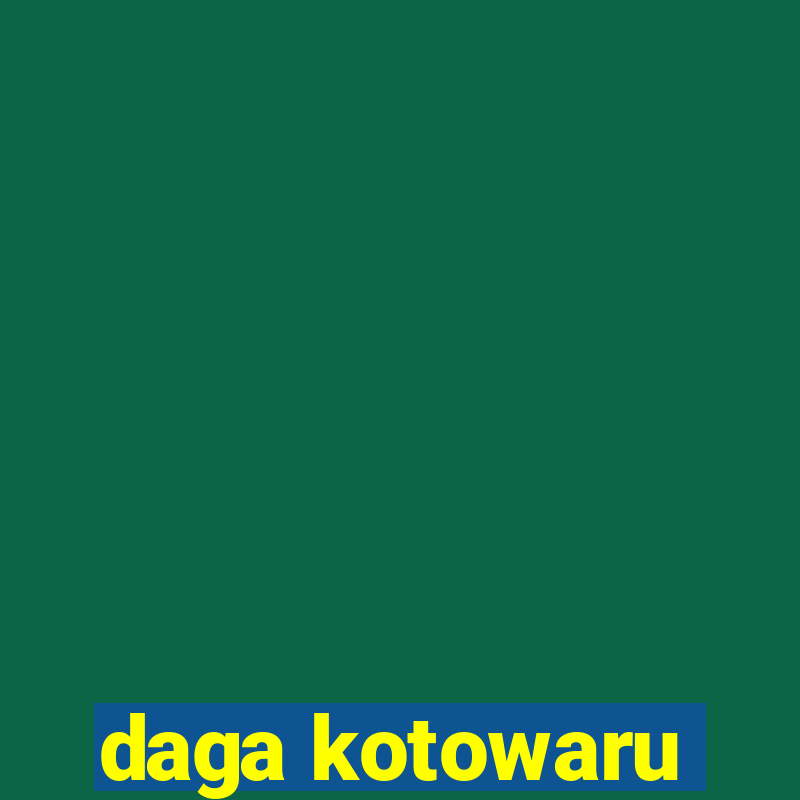 daga kotowaru