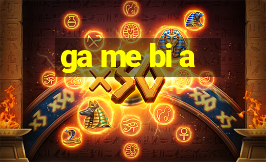 ga me bi a