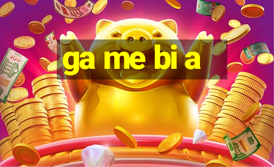 ga me bi a