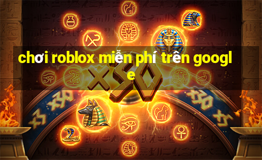 chơi roblox miễn phí trên google