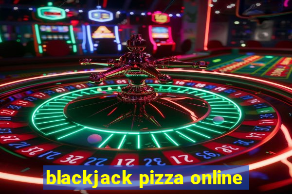 blackjack pizza online