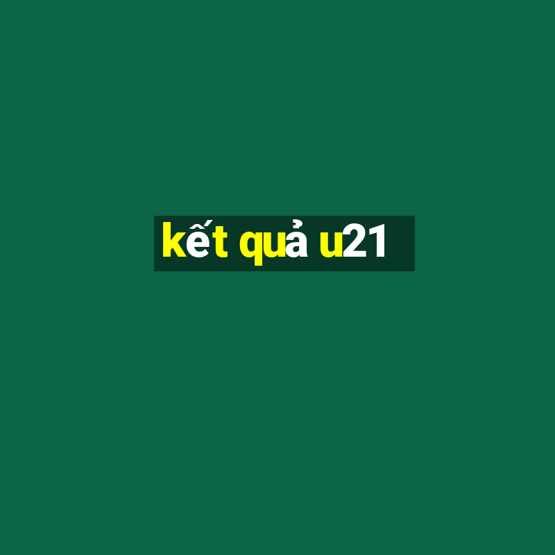 kết quả u21