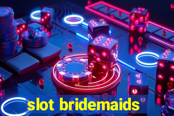 slot bridemaids