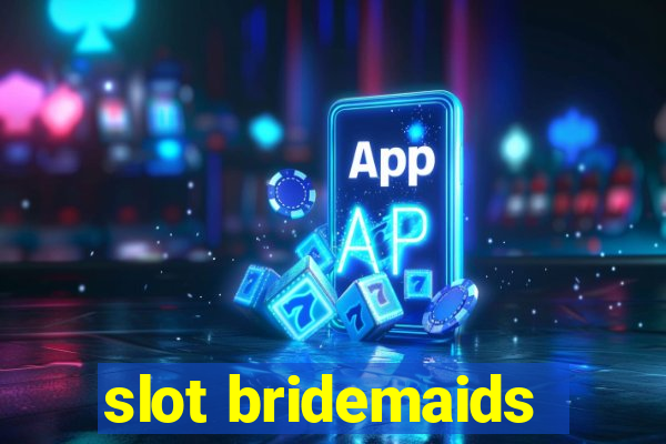 slot bridemaids