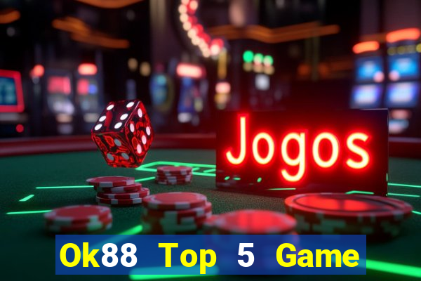 Ok88 Top 5 Game Đánh Bài Đổi Thưởng