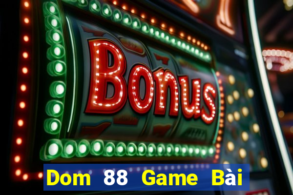 Dom 88 Game Bài Online Miễn Phí