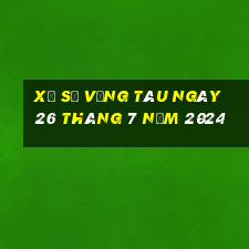 xổ số vũng tàu ngày 26 tháng 7 năm 2024