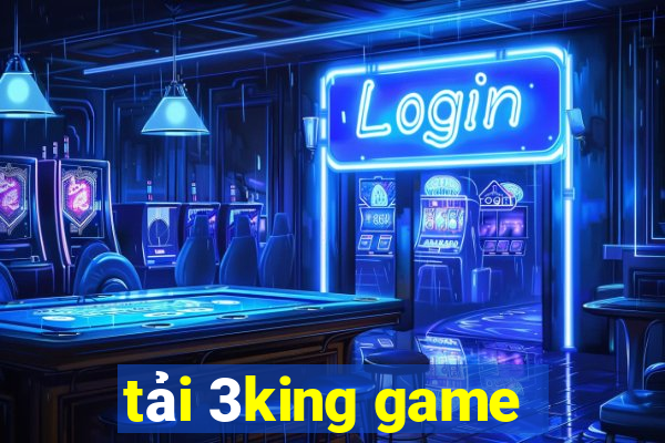 tải 3king game