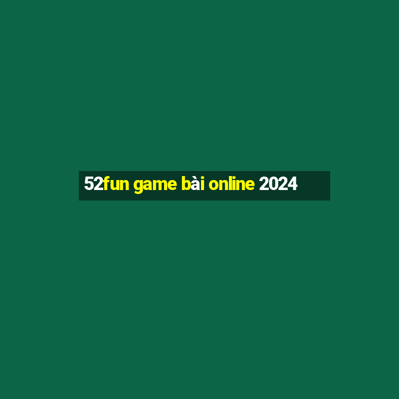 52fun game bài online 2024