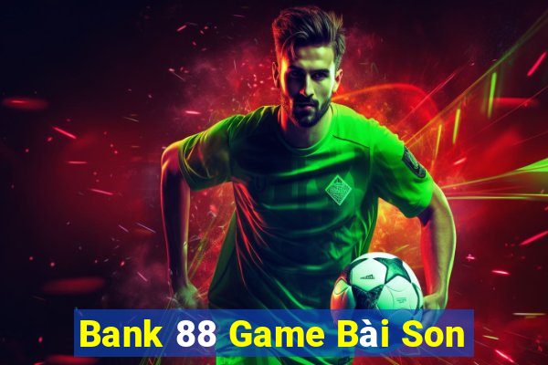 Bank 88 Game Bài Son