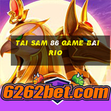 Tai Sam 86 Game Bài Rio