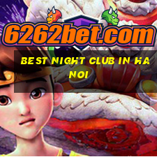 best night club in hanoi