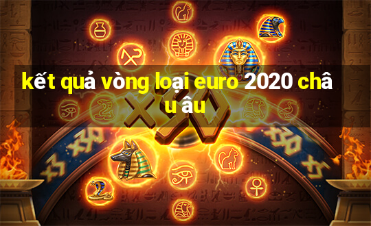 kết quả vòng loại euro 2020 châu âu