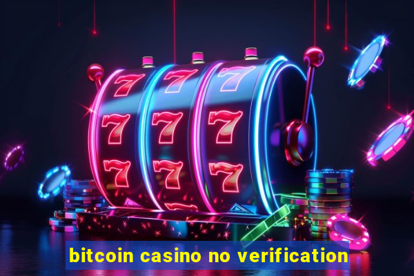 bitcoin casino no verification