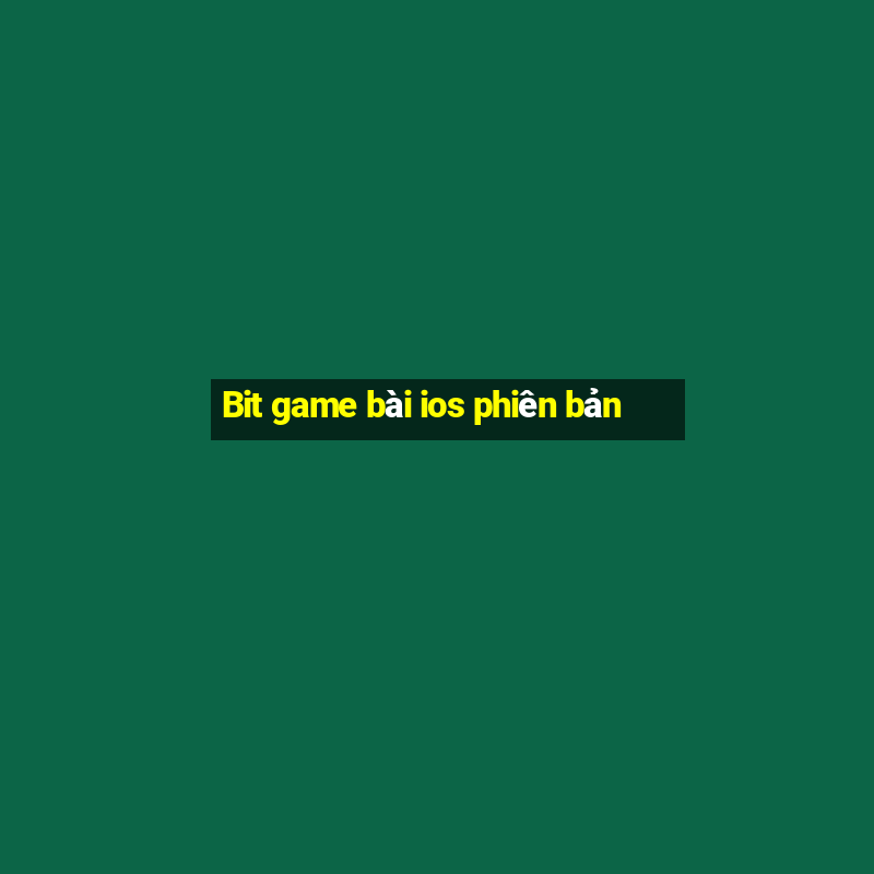 Bit game bài ios phiên bản