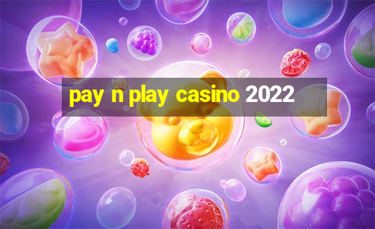 pay n play casino 2022