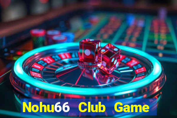 Nohu66 Club Game Bài Vui