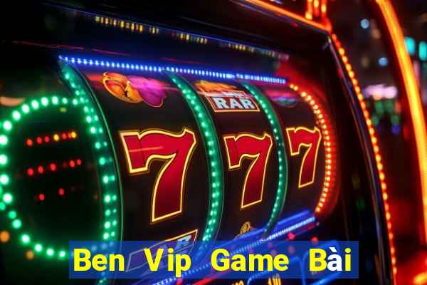 Ben Vip Game Bài Đổi Thưởng Caovietnet