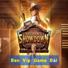 Ben Vip Game Bài Đổi Thưởng Caovietnet